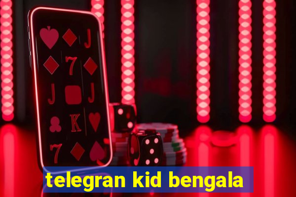 telegran kid bengala